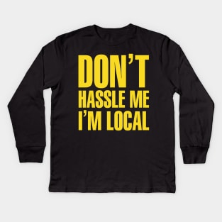 Bob Wiley Don't Hassle Me I'm Local Kids Long Sleeve T-Shirt